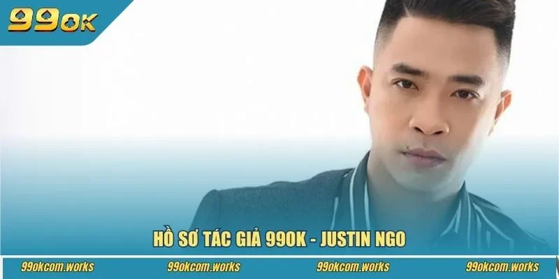 Hồ sơ tác giả 99ok Justin Ngo