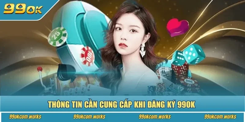 Thông tin cần phải cung cấp khi đăng ký 99ok