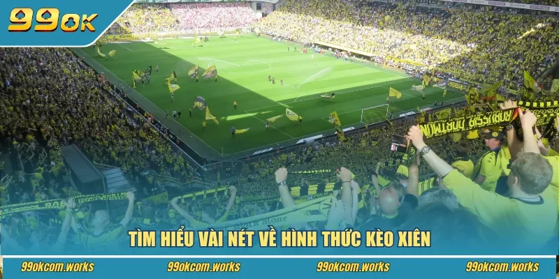 Tìm hiểu vài nét về hình thức kèo xiên