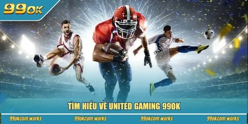 Tìm hiểu về United Gaming 99ok
